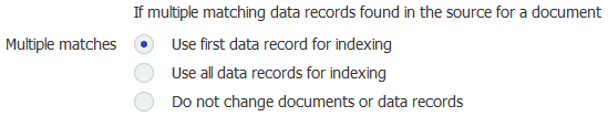 Machine generated alternative text:<br>Mutt* matches <br>If multiple matching data records found in the source for a document <br>• Use first data record for indexing <br>O <br>Use all data records for indexing <br>O <br>Do not change documents or data records 